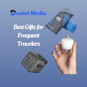 Best Gifts for Frequent Travelers