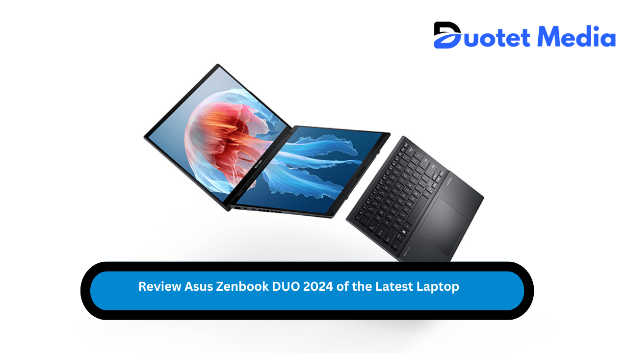 Review Asus Zenbook DUO 2024 of the Latest Laptop