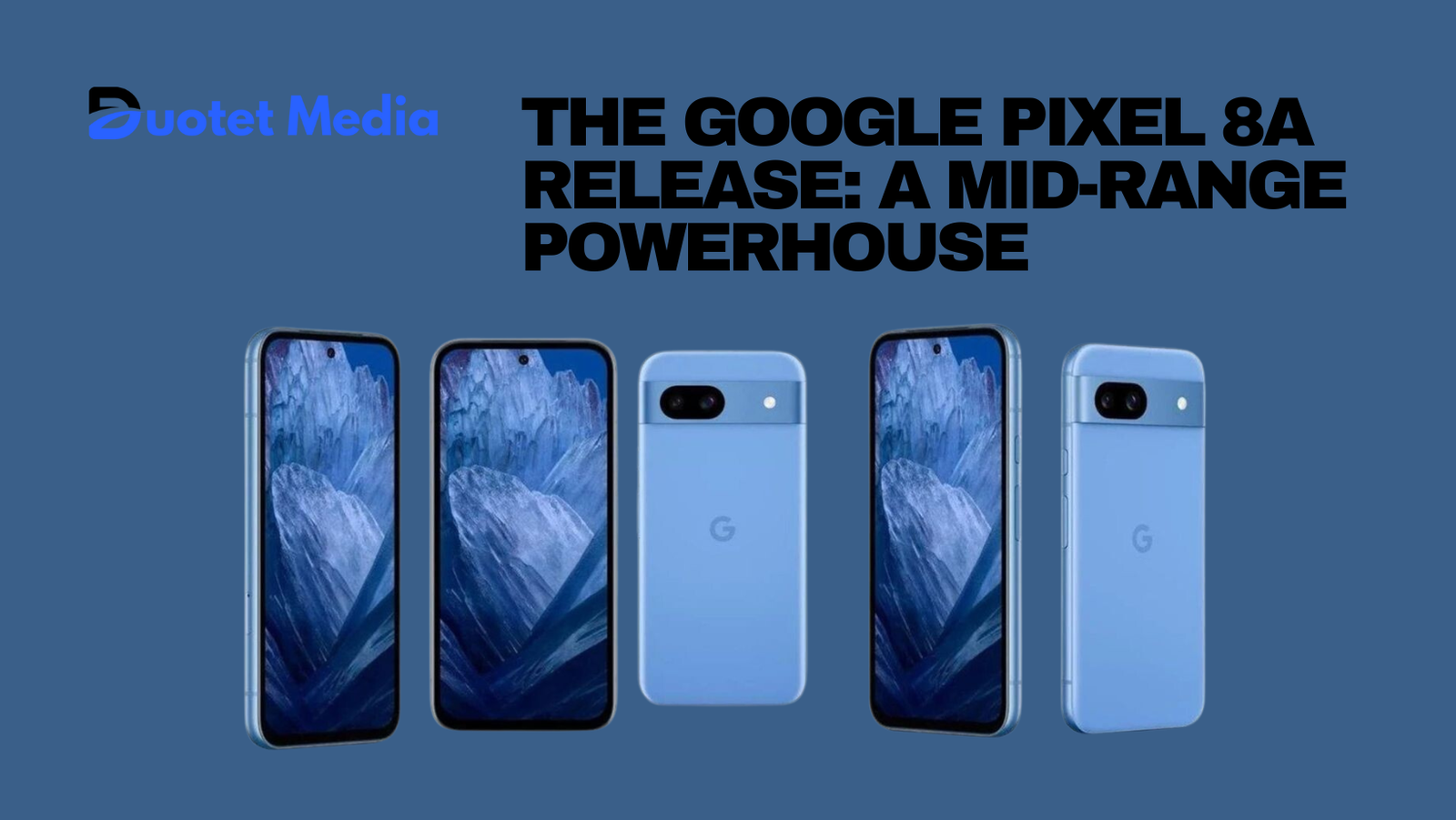 The Google Pixel 8a Release: A Mid-Range Powerhouse